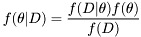 \[ f(\theta|D) =\frac{f(D|\theta)f(\theta)}{f(D)}\]