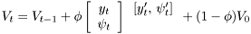 \[ V_t = V_{t-1} + \phi \left[\begin{array}{c}y_{t}\\ \psi_{t}\end{array}\right] \begin{array}{c} [y_{t}',\,\psi_{t}']\\ \\\end{array} +(1-\phi) V_0 \]