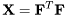 \[ \mathbf{X} = \mathbf{F}^T \mathbf{F} \]