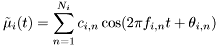 \[ \tilde \mu_i(t) = \sum_{n=1}^{N_i} c_{i,n} \cos(2\pi f_{i,n} t + \theta_{i,n}) \]