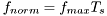 $ f_{norm} = f_{max} T_{s} $