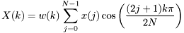 \[ X(k) = w(k) \sum_{j=0}^{N-1} x(j) \cos \left(\frac{(2j+1)k \pi}{2N} \right) \]