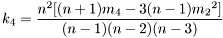 \[ k_4 = \frac{n^2 [(n+1)m_4 - 3(n-1){m_2}^2]}{(n-1)(n-2)(n-3)} \]