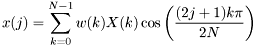 \[ x(j) = \sum_{k=0}^{N-1} w(k) X(k) \cos \left(\frac{(2j+1)k \pi}{2N} \right) \]