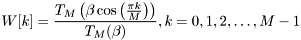 \[ W[k] = \frac{T_M\left(\beta \cos\left(\frac{\pi k}{M}\right) \right)}{T_M(\beta)},k = 0, 1, 2, \ldots, M - 1 \]