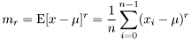 \[ m_r = \mathrm{E}[x-\mu]^r = \frac{1}{n} \sum_{i=0}^{n-1} (x_i - \mu)^r \]