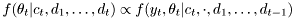 \[ f(\theta_t | c_t, d_1,\ldots,d_t) \propto f(y_t,\theta_t|c_t,\cdot, d_1,\ldots,d_{t-1}) \]