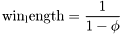 \[ \mathrm{win_length} = \frac{1}{1-\phi}\]