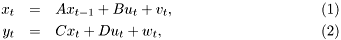 \begin{eqnarray} x_t &= &A x_{t-1} + B u_{t} + v_t,\\ y_t &= &C x_{t} + D u_{t} + w_t, \end{eqnarray}