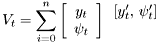 \[ V_t = \sum_{i=0}^{n} \left[\begin{array}{c}y_{t}\\ \psi_{t}\end{array}\right] \begin{array}{c} [y_{t}',\,\psi_{t}']\\ \\\end{array} \]