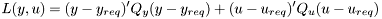 \[ L(y,u) = (y-y_{req})'Q_y (y-y_{req}) + (u-u_{req})' Q_u (u-u_{req}) \]