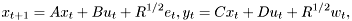 \[ x_{t+1} = Ax_t + B u_t + R^{1/2} e_t, y_t=Cx_t+Du_t + R^{1/2}w_t, \]