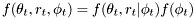 \[ f(\theta_t, r_t, \phi_t) = f(\theta_t, r_t| \phi_t) f(\phi_t) \]