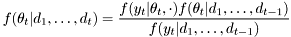 \[ f(\theta_t | d_1,\ldots,d_t) = \frac{f(y_t|\theta_t,\cdot) f(\theta_t|d_1,\ldots,d_{t-1})}{f(y_t|d_1,\ldots,d_{t-1})} \]